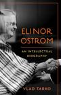 Elinor Ostrom: An Intellectual Biography By Vlad Tarko Cover Image