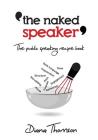 The Naked Speaker: The public speaking recipe book By Diana Thomson Cover Image