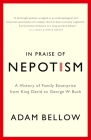 In Praise of Nepotism: A History of Family Enterprise from King David to George W. Bush By Adam Bellow Cover Image