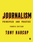 Journalism: Principles and Practice By Tony Harcup Cover Image