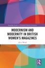 Modernism and Modernity in British Women's Magazines (Routledge Studies in Twentieth-Century Literature) By Alice Wood Cover Image