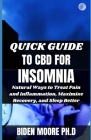 Quick Guide to CBD for Insomnia: Natural Ways to Treat Pain and Inflammation, Maximize Recovery, and Sleep Better By Biden Moore Ph. D. Cover Image