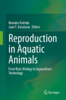 Reproduction in Aquatic Animals: From Basic Biology to Aquaculture Technology By Manabu Yoshida (Editor), Juan F. Asturiano (Editor) Cover Image