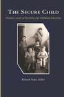 The Secure Child: Timeless Lessons in Parenting (PB) By Richard Volpe (Editor) Cover Image