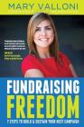 Fundraising Freedom: 7 Steps to Build and Sustain Your Next Campaign By Mary Valloni Cover Image