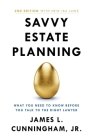 Savvy Estate Planning: What You Need to Know Before You Talk to the Right Lawyer By James L. Cunningham Cover Image
