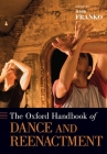 Oxford Handbook of Dance and Reenactment (Oxford Handbooks) By Mark Franko (Editor) Cover Image