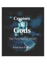 Creators of Gods: The Posthuman Myth By Francisco Ángel Alamar Cover Image