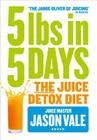 5lbs in 5 Days: The Juice Detox Diet By Jason Vale Cover Image