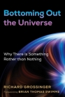 Bottoming Out the Universe: Why There Is Something Rather than Nothing Cover Image