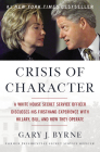 Crisis of Character: A White House Secret Service Officer Discloses His Firsthand Experience with Hillary, Bill, and How They Operate Cover Image