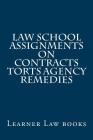 Law School Assignments - Contracts Torts Agency Remedies: Actual law school assignments argued and discussed by an instructor Cover Image