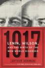 1917: Lenin, Wilson, and the Birth of the New World Disorder Cover Image