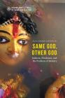 Same God, Other God: Judaism, Hinduism, and the Problem of Idolatry (Interreligious Studies in Theory and Practice) By Alon Goshen-Gottstein Cover Image