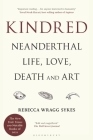 Kindred: Neanderthal Life, Love, Death and Art By Rebecca Wragg Sykes Cover Image