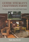 Gustav Stickley's Craftsman Farms: The Quest for an Arts and Crafts Utopia By Mark Hewitt Cover Image