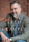 Don't Lead by Example: Thoughts and Essays on Leadership and Life Cover Image