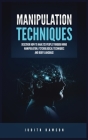 Manipulation Techniques: Discover How to Analyze People Through Mind Manipulation, Psychological Techniques and Body Language By Judith Dawson Cover Image