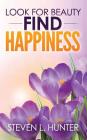 Look for Beauty - Find Happiness By Steven L. Hunter Cover Image