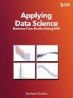 Applying Data Science: Business Case Studies Using SAS By Gerhard Svolba Cover Image