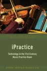 Ipractice: Technology in the 21st Century Music Practice Room (Essential Music Technology: The Prestissimo) By Jennifer Mishra, Barbara Fast Cover Image