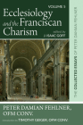 Ecclesiology and the Franciscan Charism: The Collected Essays of Peter Damian Fehlner, Ofm Conv: Volume 5 Cover Image