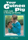 Your Guinea Pig: A Kid's Guide to Raising and Showing By Wanda L. Curran Cover Image