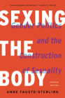 Sexing the Body: Gender Politics and the Construction of Sexuality By Anne Fausto-Sterling Cover Image