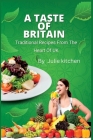 A Taste of Britain: Traditional Recipes From The Heart Of UK By Julie Kitchen Cover Image