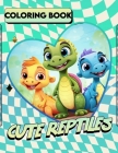 Cute Reptiles coloring book: Amazing Reptiles For Kids With Unique Illustration Natural Reptiles To Draw And Color Cute Reptiles.( For Children) Cover Image