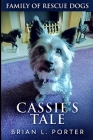 Cassie's Tale (Family of Rescue Dogs Book 3) By Brian L. Porter Cover Image