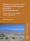 Paisajes En Un Sector de la Quebrada de Humahuaca Durante La Etapa Agroalfarera: Arqueologia de Tumbaya (Jujuy, Argentina) Cover Image
