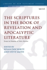 The Scriptures in the Book of Revelation and Apocalyptic Literature: Essays in Honour of Steve Moyise (Library of New Testament Studies) By Susan Docherty (Editor), Chris Keith (Editor), Steve Smith (Editor) Cover Image
