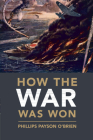 How the War Was Won: Air-Sea Power and Allied Victory in World War II (Cambridge Military Histories) By Phillips Payson O'Brien Cover Image