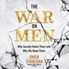 The War on Men: Why Society Hates Them and Why We Need Them By Owen Strachan, Axel Bosley (Read by) Cover Image