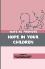 Ways To Promote Hope In Your Children: A Guide To Help Vulnerable Children Overcome Struggles: How To Give Hope To Vulnerable Children Cover Image