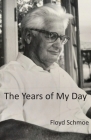 The Years of My Day By Floyd Schmoe Cover Image