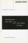 Monolingualism of the Other: or, The Prosthesis of Origin (Cultural Memory in the Present) By Jacques Derrida, Patrick Mensah (Translated by) Cover Image