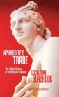 Aphrodite's Trade: The Hidden History of Prostitution Unveiled By Lochlainn Seabrook Cover Image