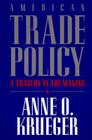 American Trade Policy: A Tragedy in the Making By Anne O. Krueger Cover Image