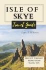 Isle of Skye Travel Guide: Discovering the Mystical Beauty of Scotland's Gem 2023 - 2024 Cover Image