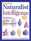 Discovering the Naturalist Intelligence: Science in the Schoolyard By Jenna Glock, Susan Wertz, Maggie Meyer Cover Image