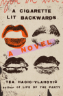 A Cigarette Lit Backwards: A Novel By Tea Hacic-Vlahovic Cover Image