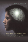 The Robot's Rebellion: Finding Meaning in the Age of Darwin By Keith E. Stanovich Cover Image