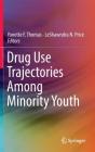 Drug Use Trajectories Among Minority Youth By Yonette F. Thomas (Editor), Leshawndra N. Price (Editor) Cover Image