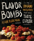 Flavor Bombs: The Umami Ingredients That Make Taste Explode By Adam Fleischman, Tien Nguyen Cover Image