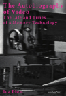 The Autobiography of Video: The Life and Times of a Memory Technology By Ina Blom Cover Image