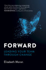Forward: Leading Your Team Through Change By Elizabeth Moran Cover Image