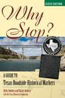 Why Stop?: A Guide to Texas Roadside Historical Markers, Sixth Edition By Betty Dooley Awbrey (Editor), Stuart Awbrey (Editor), The Texas Historical Commission (With) Cover Image