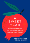A Sweet Year: Jewish Celebrations and Festive Recipes for Kids and Their Families Cover Image